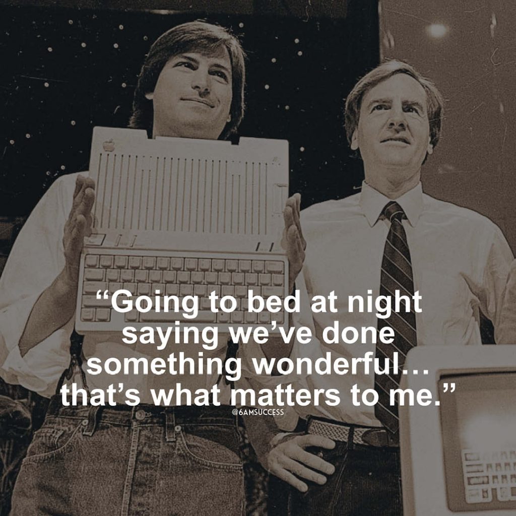 "Going to bed at night saying we’ve done something wonderful… that’s what matters to me." - Steve Jobs