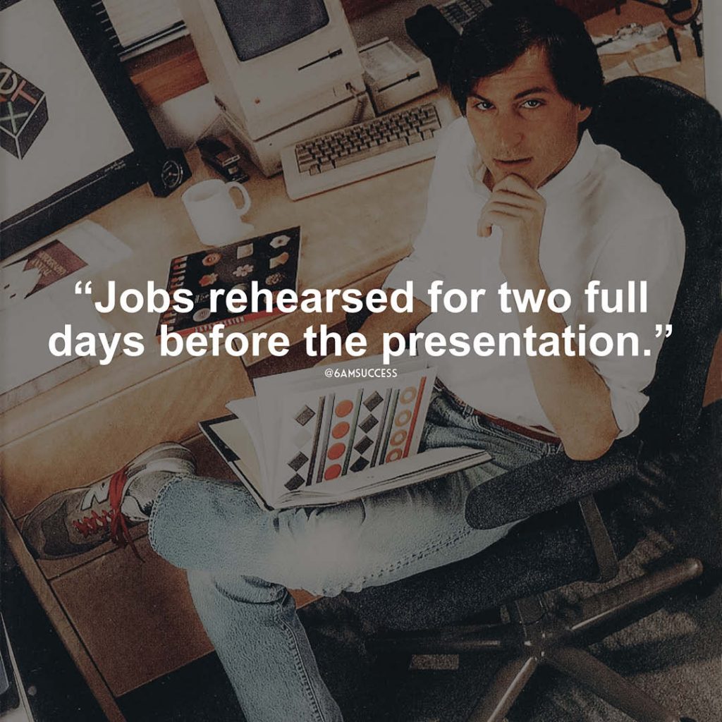 "Jobs rehearsed for two full days before the presentation" - Steve Jobs
