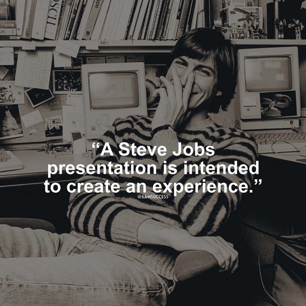 "A Steve Jobs presentation is intended to create an experience" - The Presentation Secrets of Steve Jobs