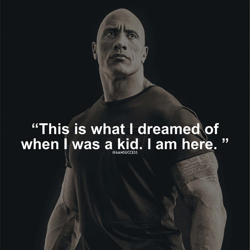 "This is what I dreamed of when I was a kid. I am here." - Dwayne Johnson