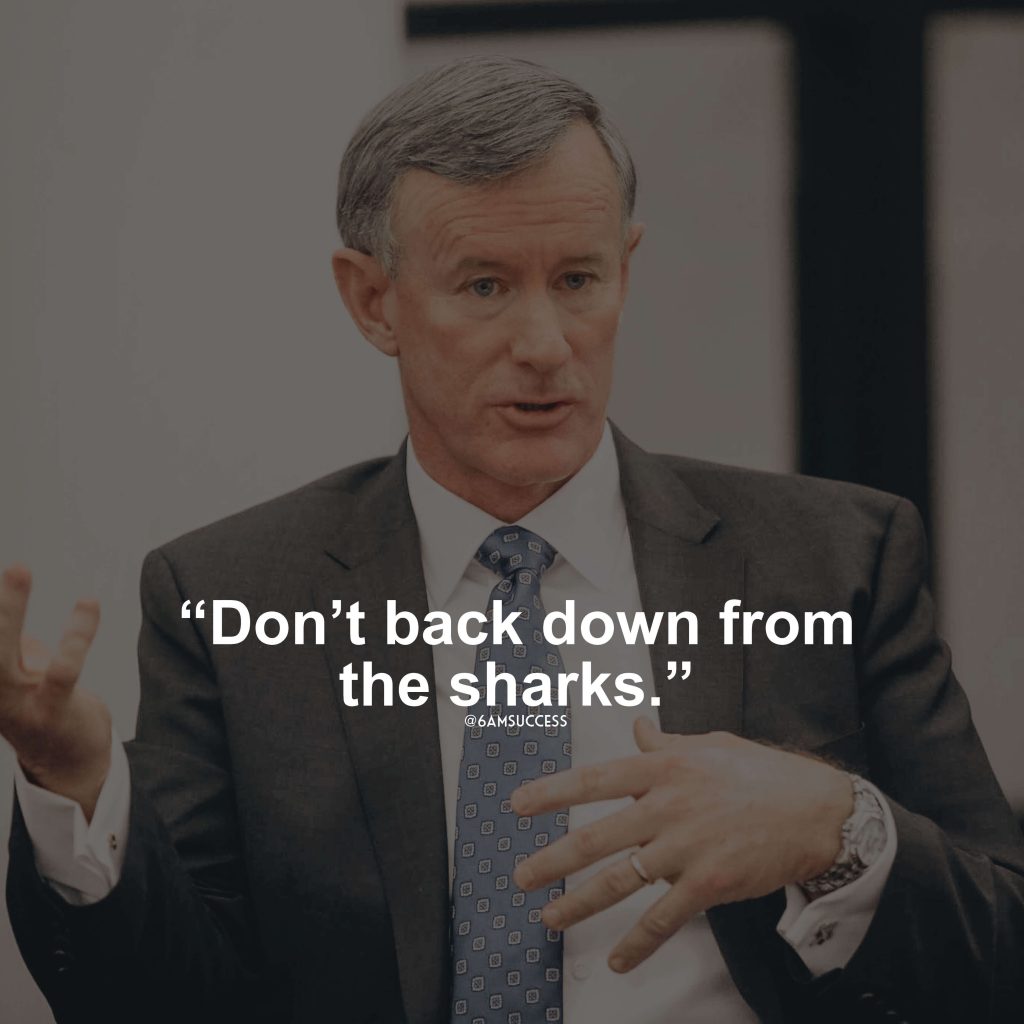 "Don’t back down from the sharks." - Admiral McRaven