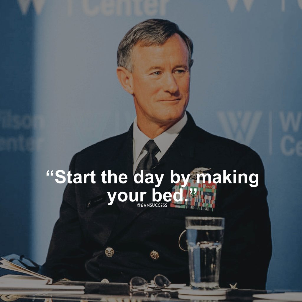 "Start the day by making your bed." - Admiral McRaven