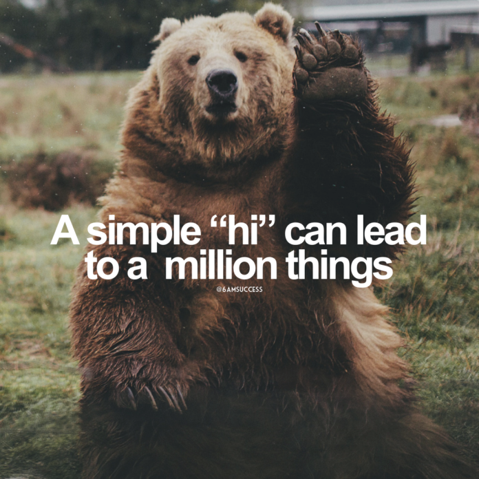 A simple hi can lead to a million things