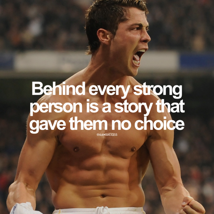 Behind every strong person is a story that gave them no choice