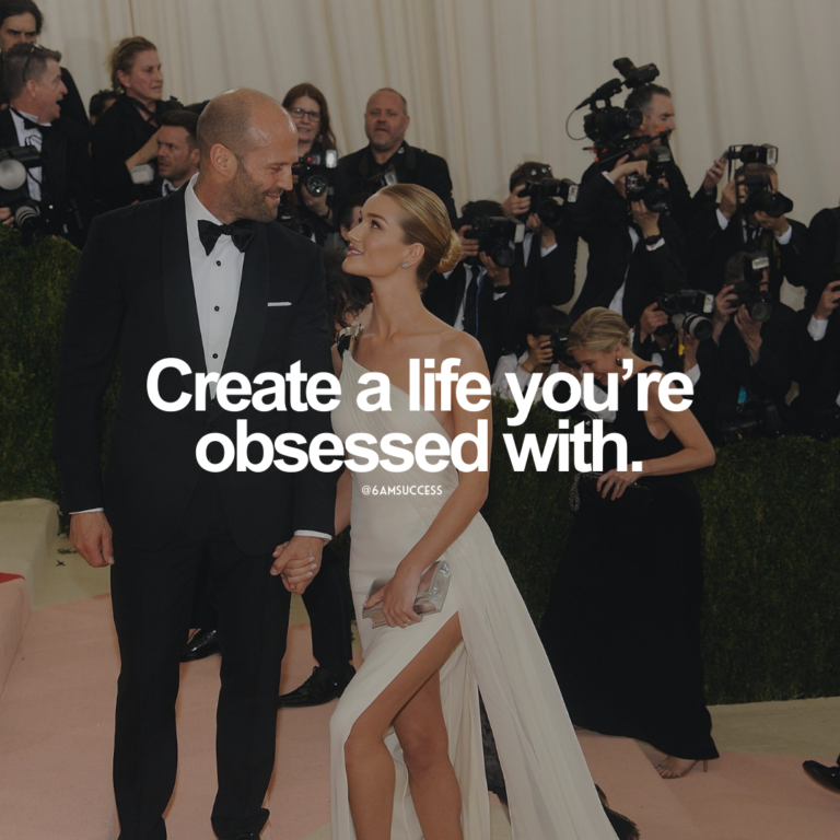 Create a life you’re obsessed with.