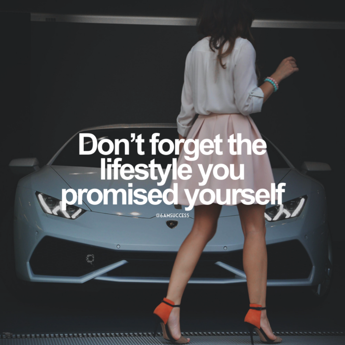 Don't forget the lifestyle you promised yourself