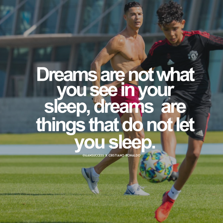 Dreams are not what you see in your sleep, dreams are things that do not let you sleep.