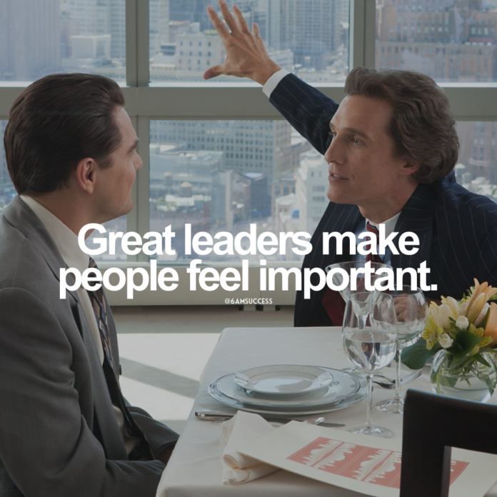 Great leaders make people feel important.