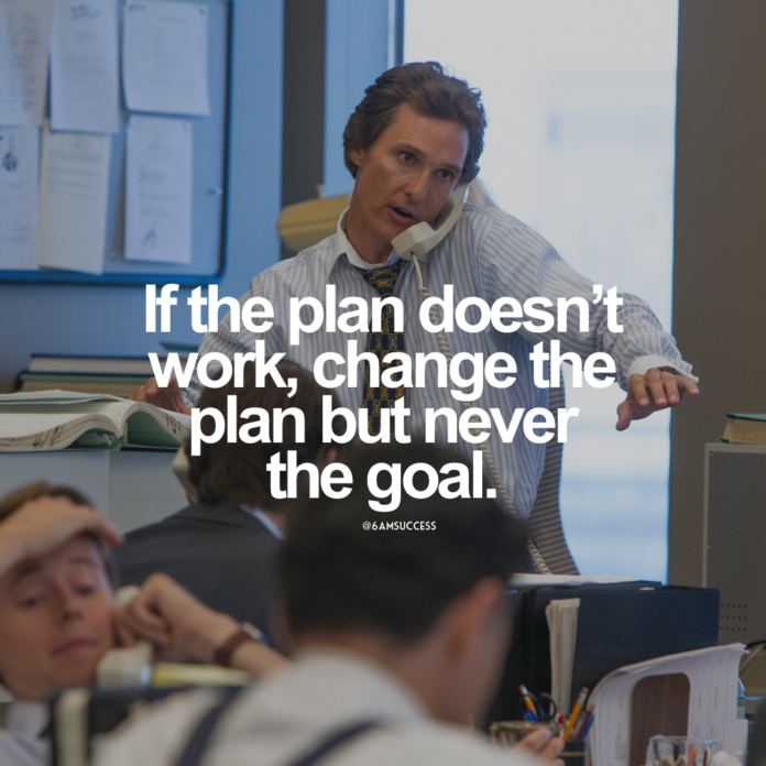 If the plan doesn't work, change the plan but never the goal.