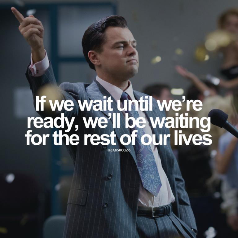 If we wait until we’re ready, we’ll be waiting for the rest of our lives