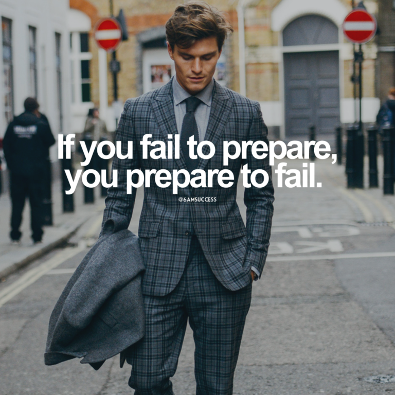 If you fail to prepare, you prepare to fail.