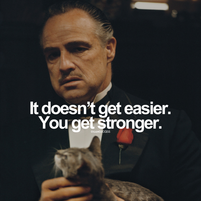 It doesn't get easier. You get stronger.