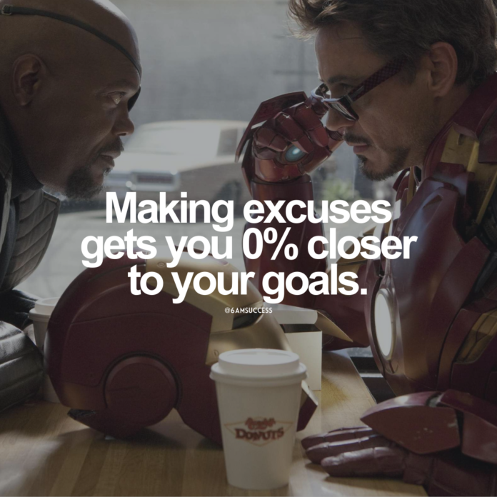 Making excuses gets you 0% closer to your goals.