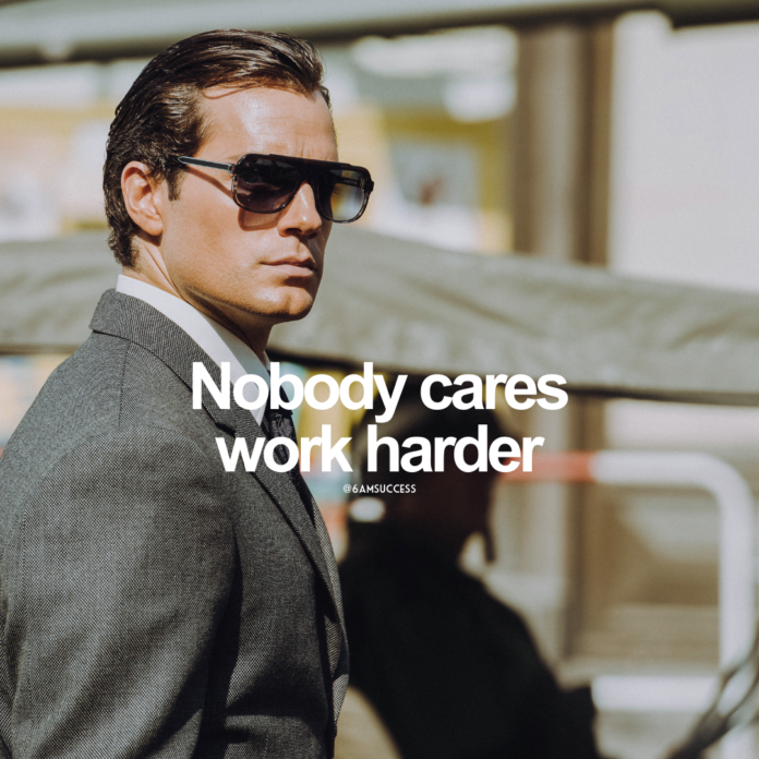 Nobody cares work harder