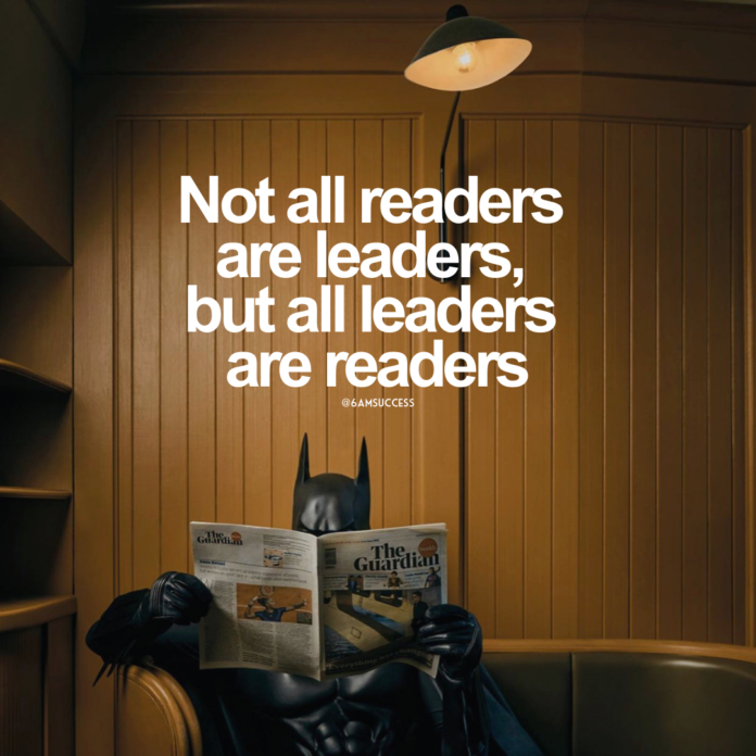 Not all readers are leaders. but all leaders are readers