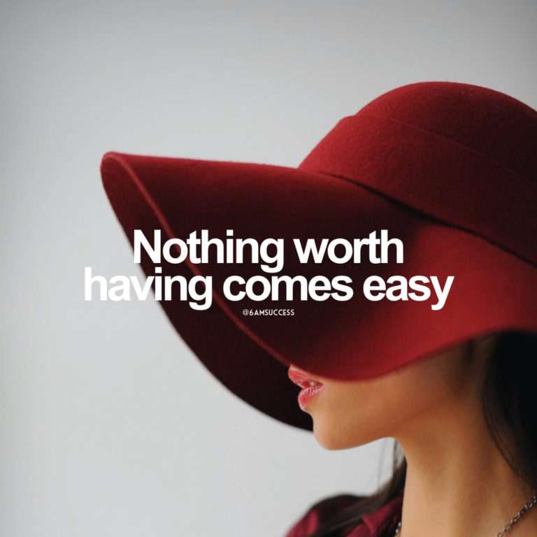 Nothing worth having comes easy
