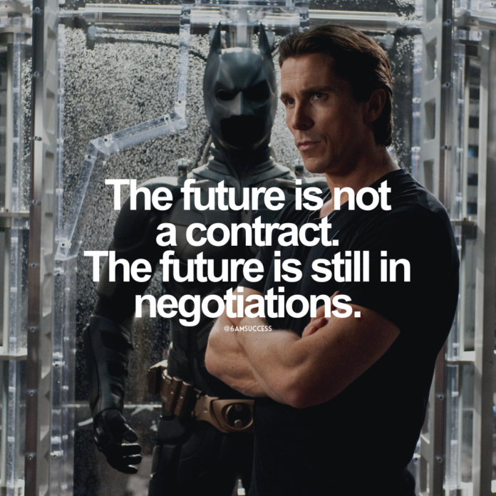 The future is not a contract. The future is still in negotiations.