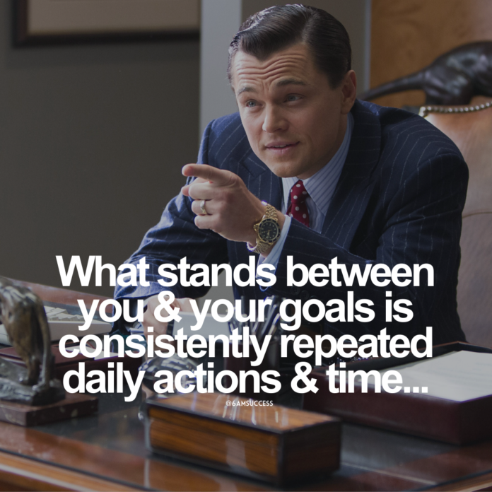 What stands between you & your goals is consistently repeated daily actions & time.