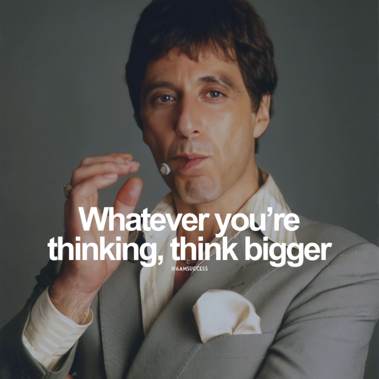 Whatever you’re thinking, think bigger