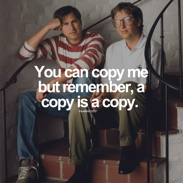 You can copy me but remember, a copy is a copy.