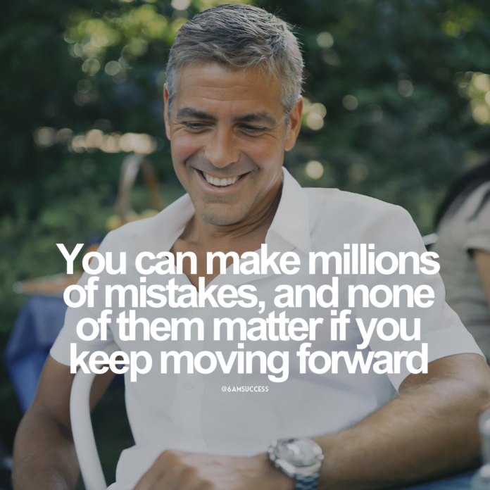 You can make millions of mistakes, and none of them matter if you keep moving forward